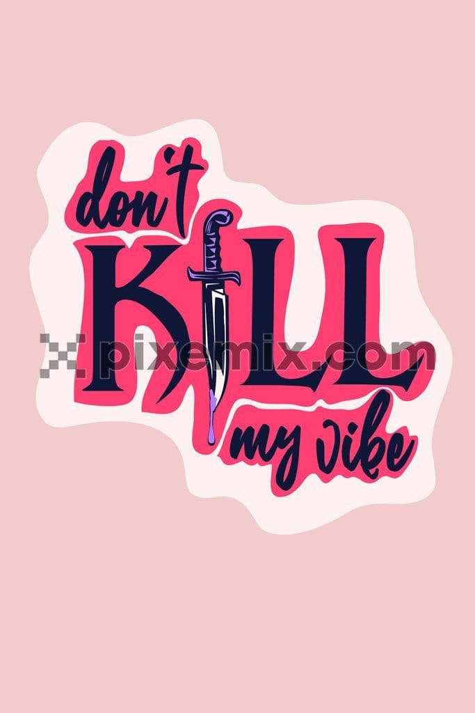 Don't kill my vibe typography vector product graphic