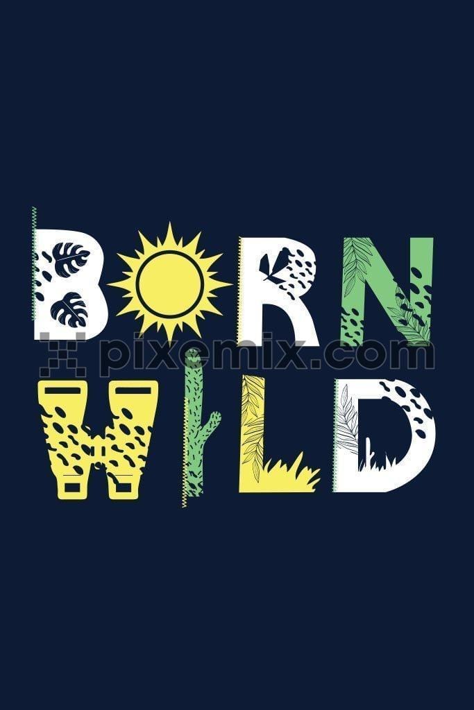 Born wild colorful nature inspired typography product graphic